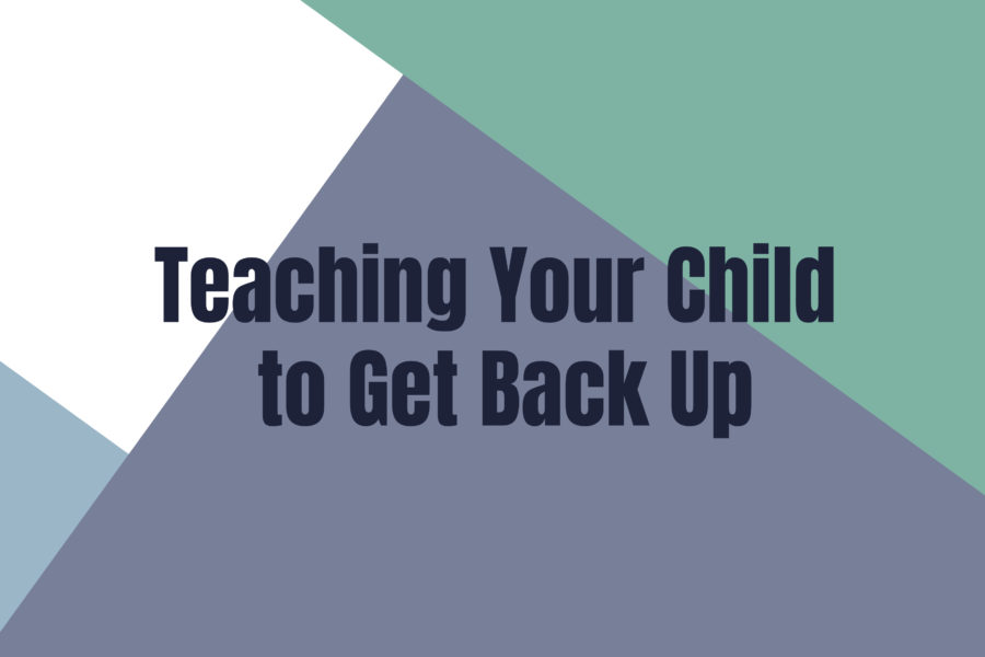 Teaching Your Child to Get Back Up