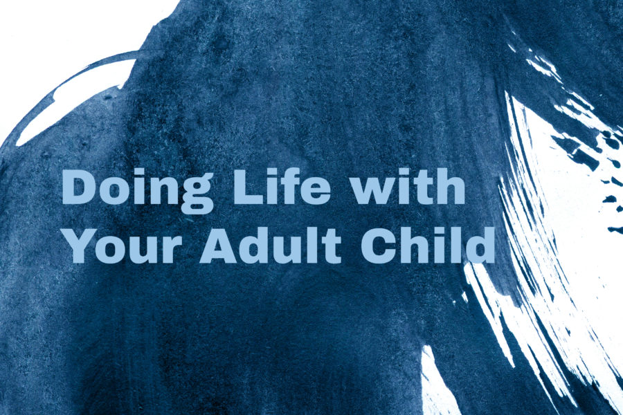 Doing Life with Your Adult Child: Parent Open Forum