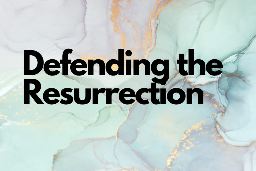Defending The Resurrection