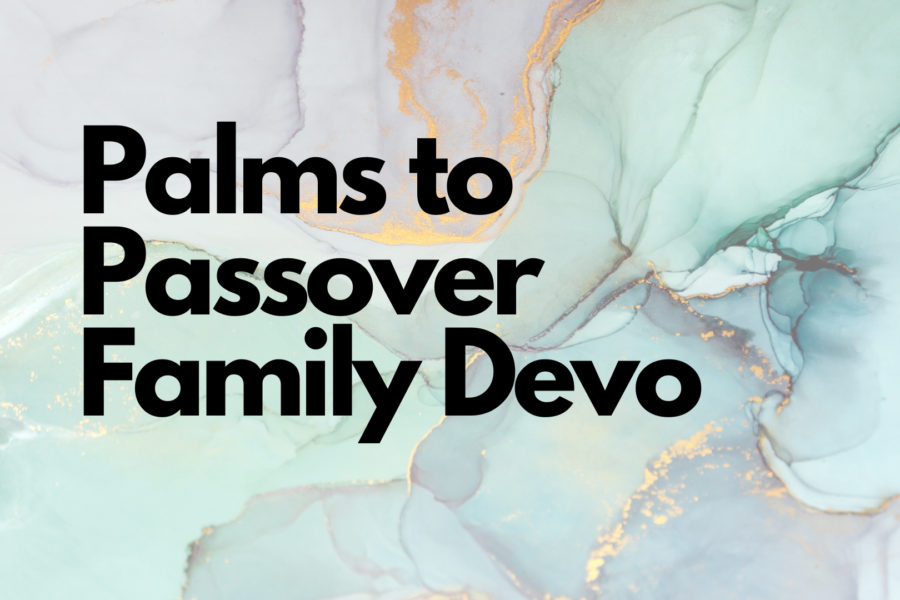 From Palms To Passover: An Easter Family Devotion
