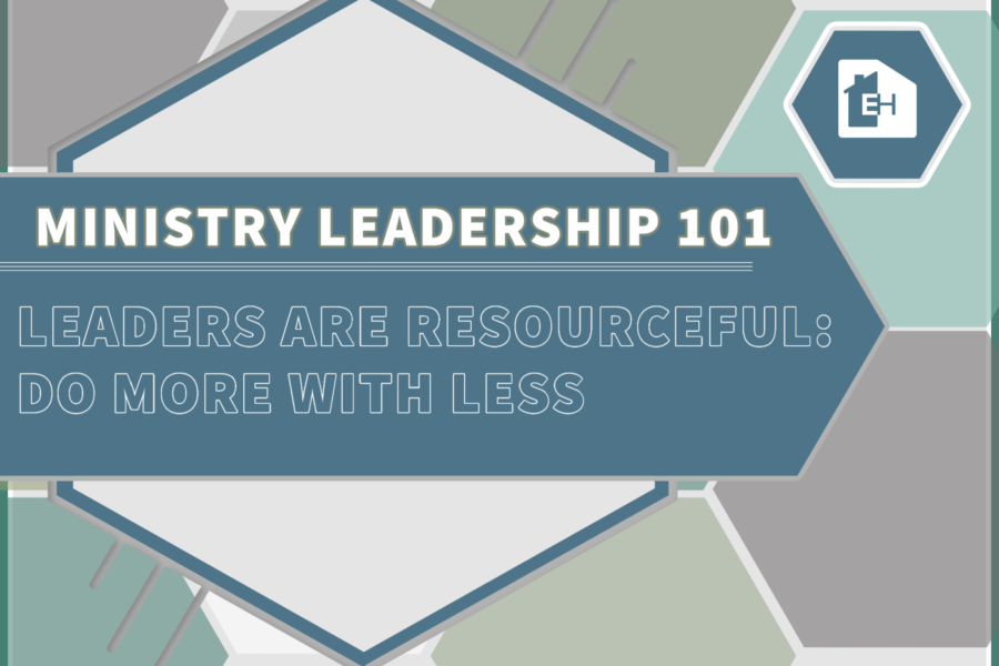 Leaders Are Resourceful:  Do More With Less