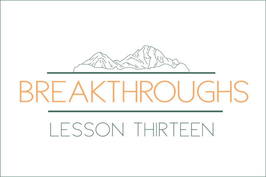 Breakthroughs: Lesson Thirteen