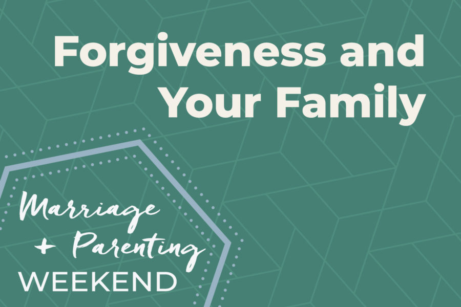 Forgiveness and Your Family