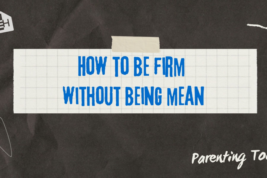 How to be a Firm Parent Without Being Mean