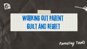 Working Out Parent Guilt and Regret