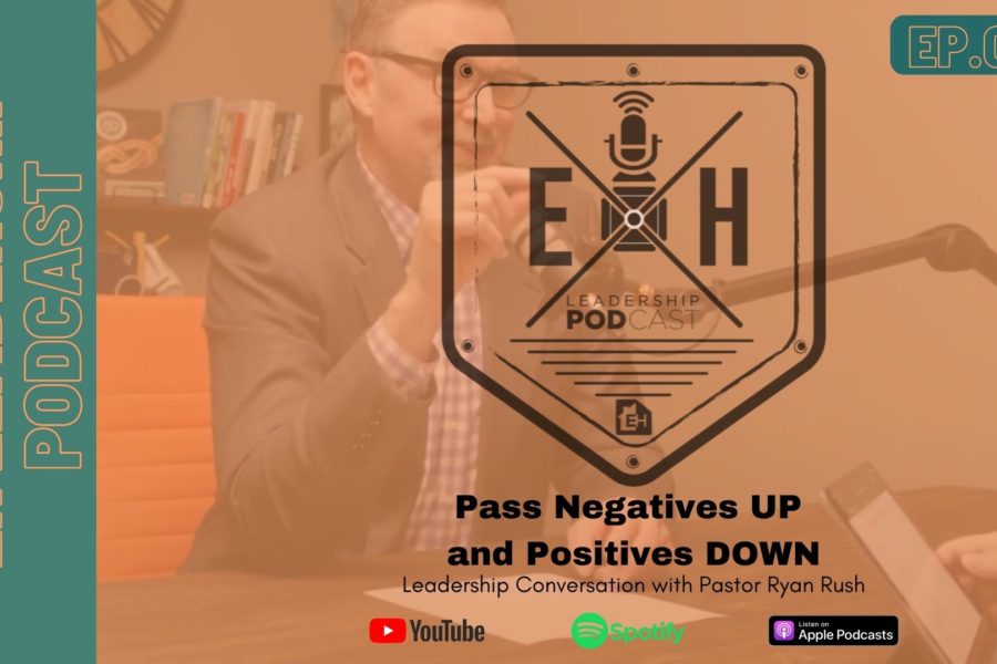 Leadership Podcast: Episode 04 - Passing Negatives Up and Positives Down