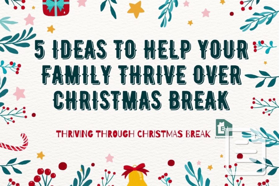 5 Ideas to Help Your Family Thrive Over Christmas Break