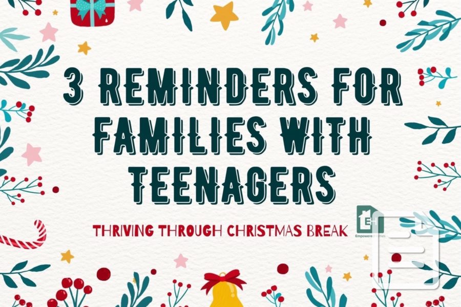 3 Reminders to Help Families With Teens Thrive Through Christmas Break