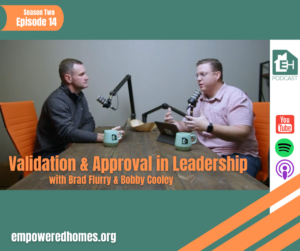 Empowered Homes Podcast: Validation & Approval in Leadership