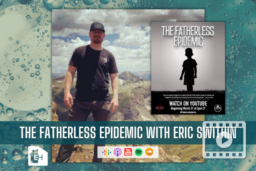 EH Podcast: The Fatherless Epidemic with Eric Swithin