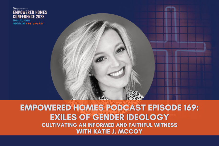 EH Podcast: Episode 169 Exiles of Gender Ideology with Katie McCoy