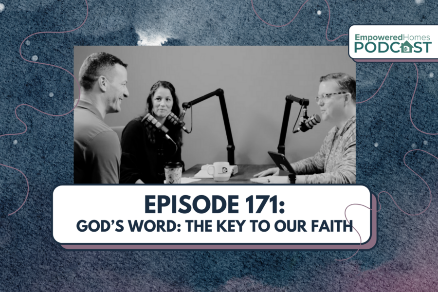 EH Podcast: Episode 171 God's Word The Key to Our Faith
