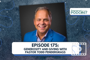 EH Podcast: Episode 175 Generosity and Giving with Pastor Todd Pendergrass