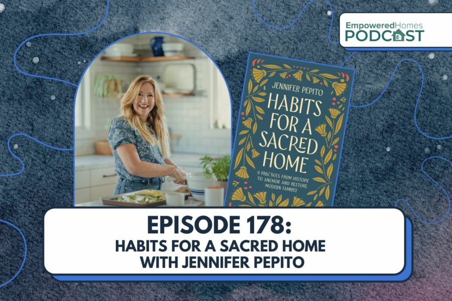 EH Podcast: Episode 178 Habits for a Sacred Home with Jennifer Pepito